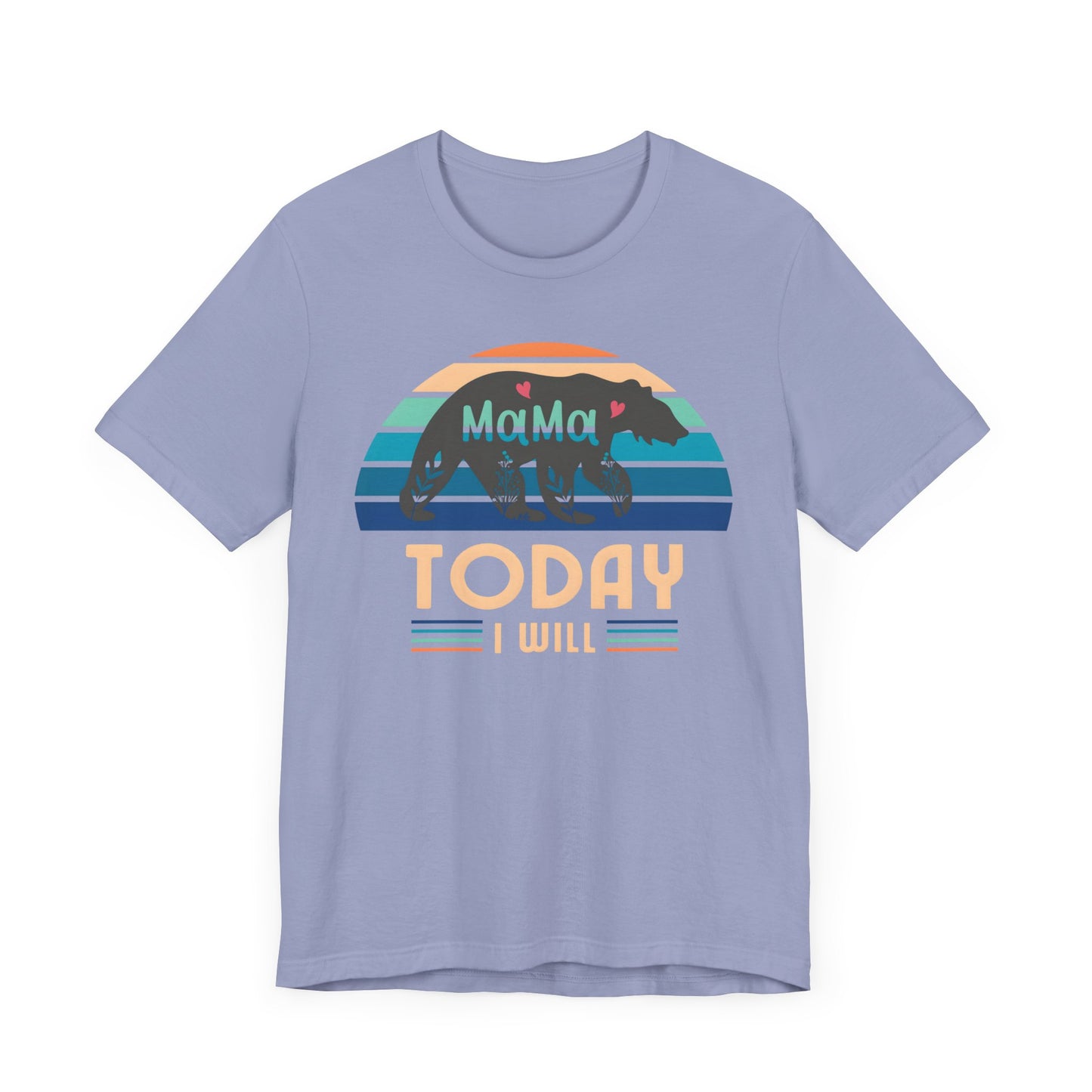 Mama Bear Today I Will Mothers Day T-shirt BELLA CANVAS Short Sleeve Tee