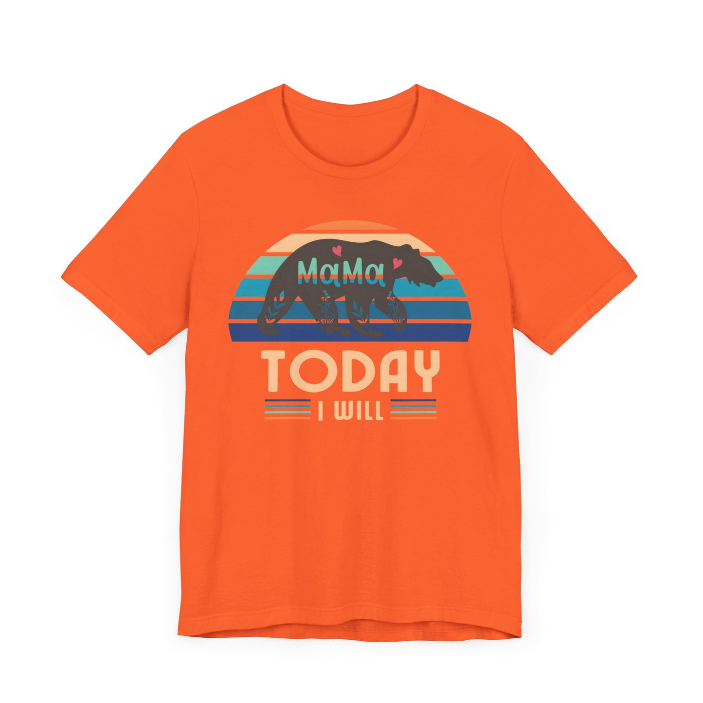 Mama Bear Today I Will Mothers Day T-shirt BELLA CANVAS Short Sleeve Tee