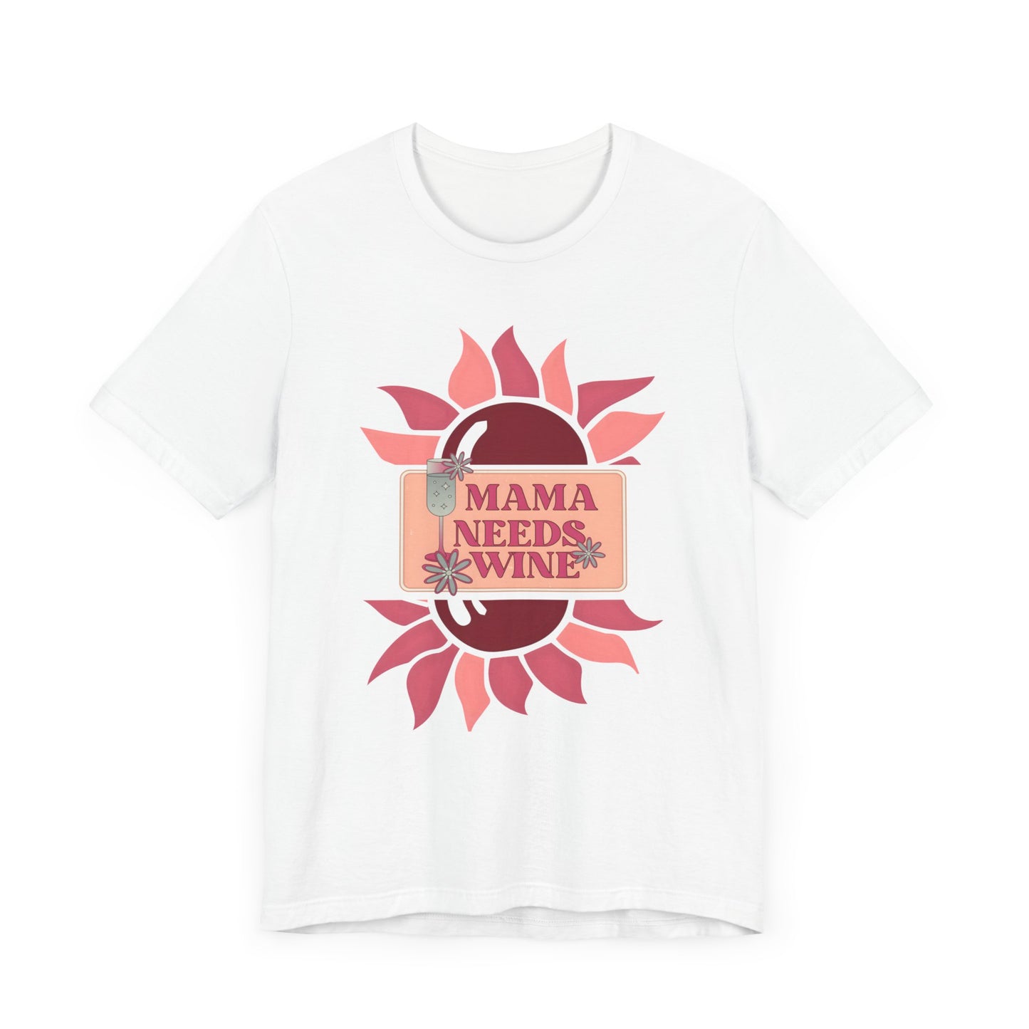 Mama Needs Wine! Mothers Day T-shirt BELLA CANVAS Short Sleeve Tee