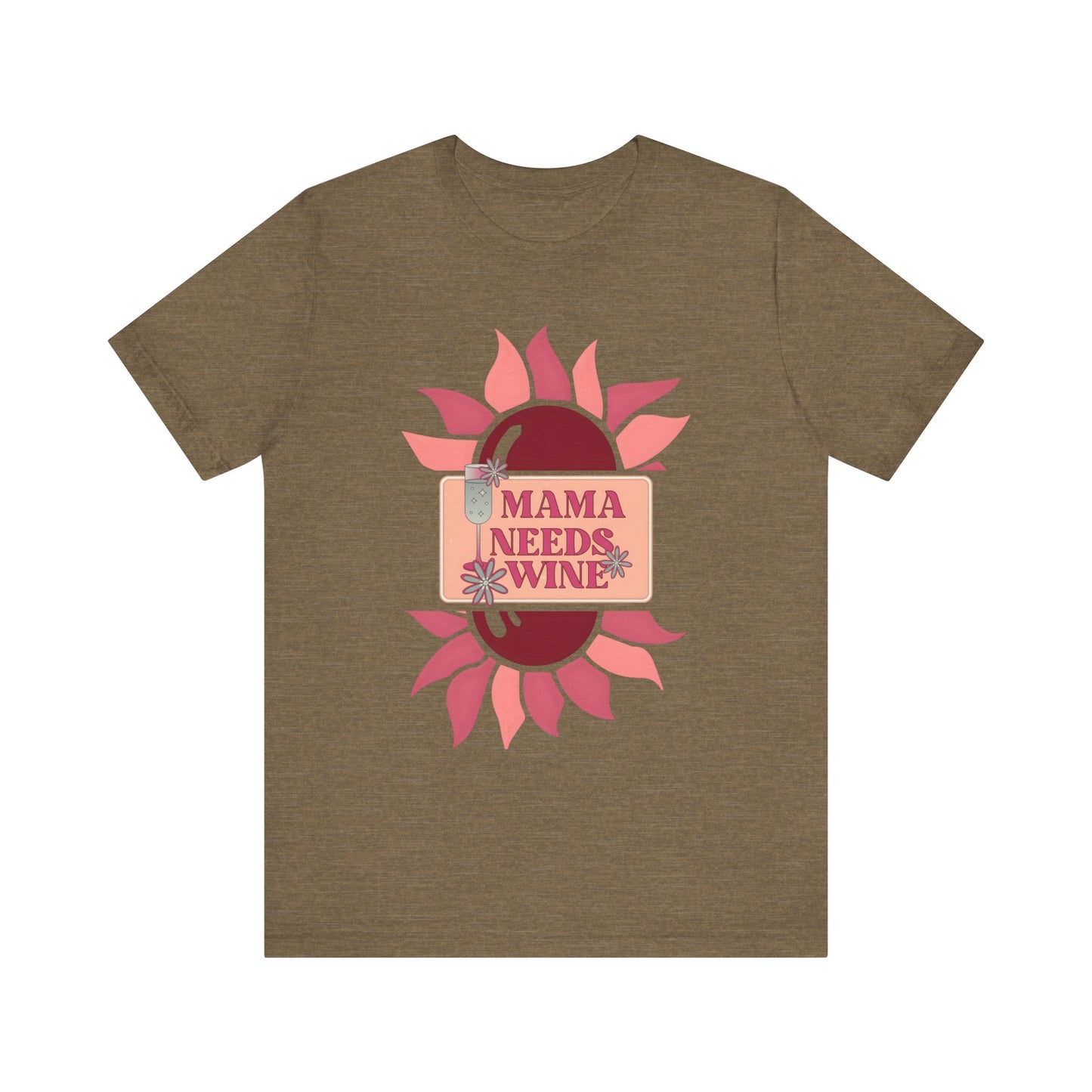 Mama Needs Wine! Mothers Day T-shirt BELLA CANVAS Short Sleeve Tee