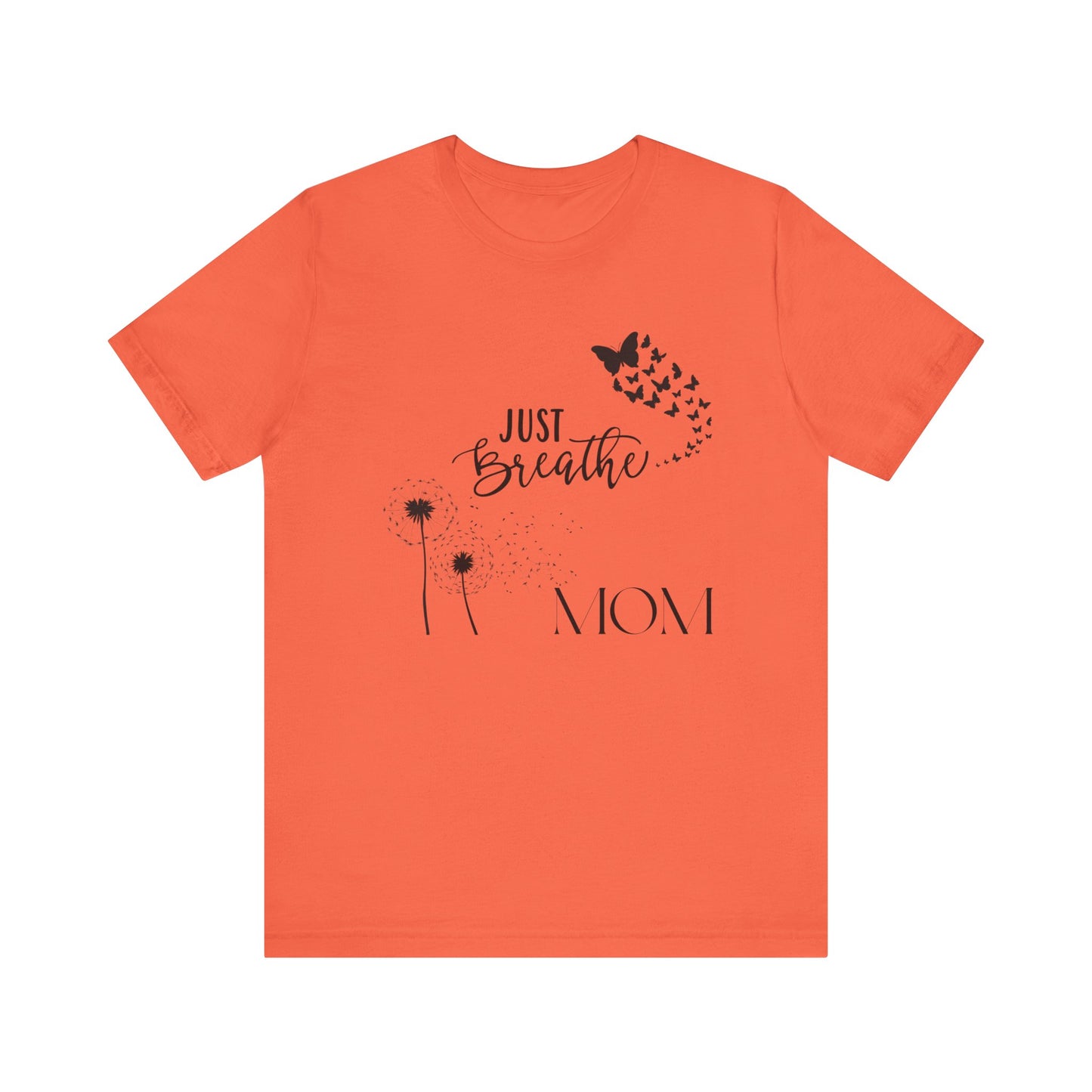 Just Breathe! Mom  Mothers Day T-shirt BELLA CANVAS Short Sleeve Tee