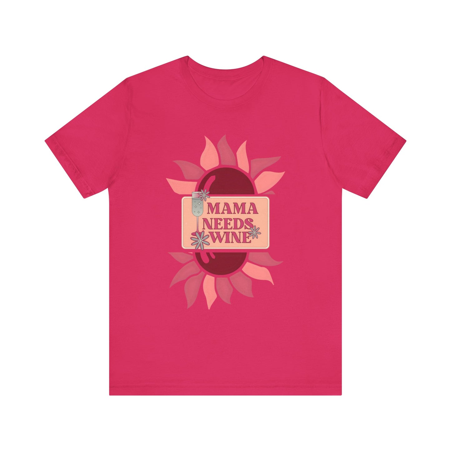 Mama Needs Wine! Mothers Day T-shirt BELLA CANVAS Short Sleeve Tee