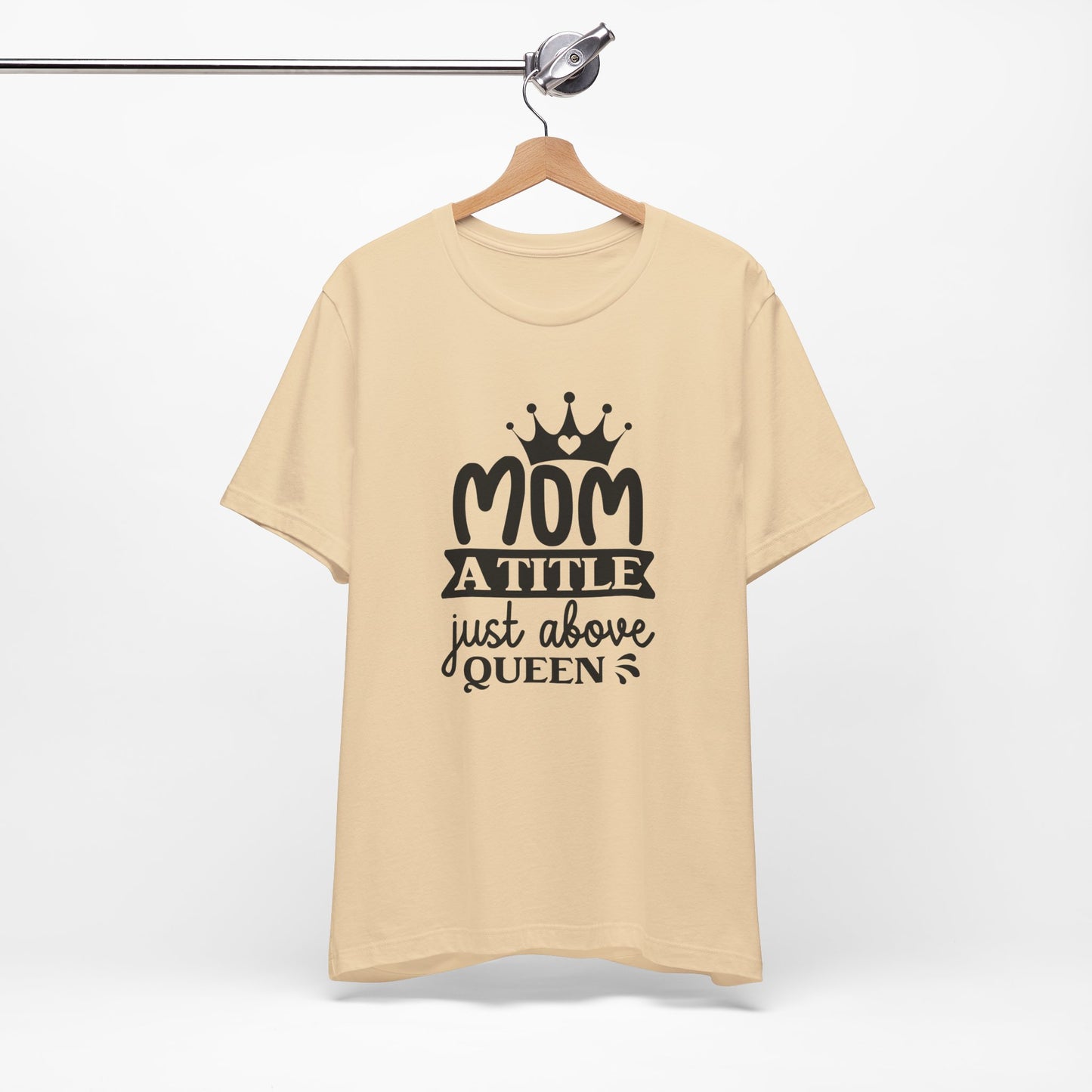 Mom A Title Just Above Queen! Mothers Day T-shirt BELLA CANVAS Short Sleeve Tee