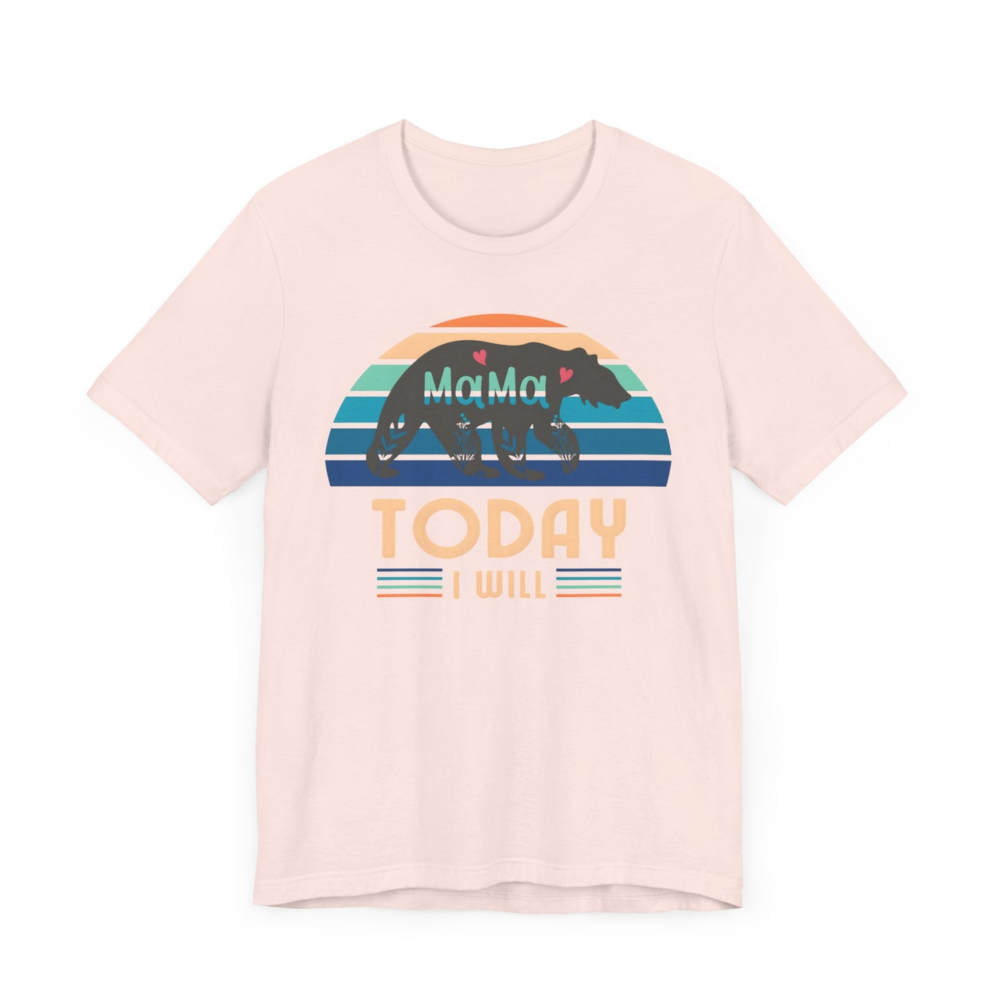 Mama Bear Today I Will Mothers Day T-shirt BELLA CANVAS Short Sleeve Tee