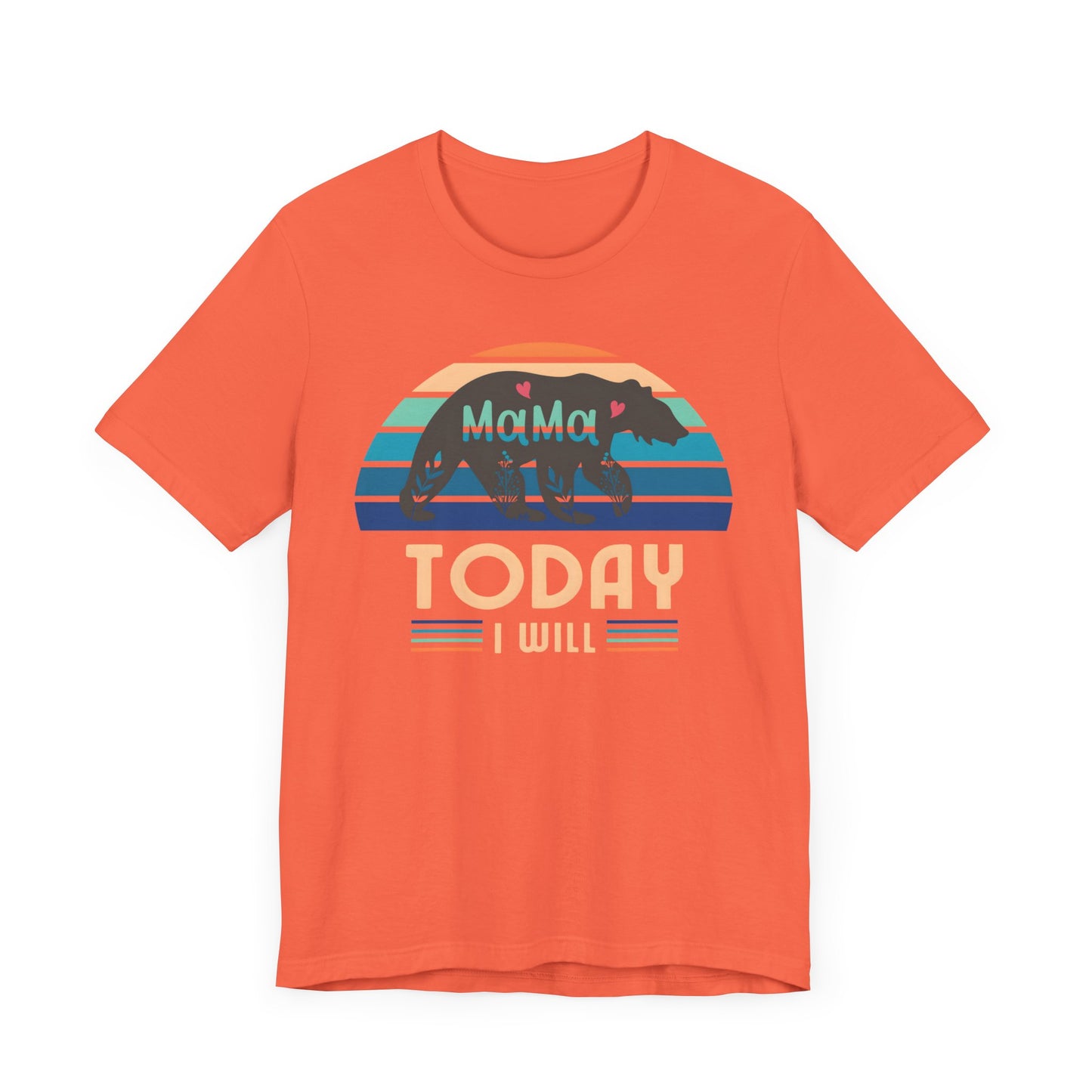 Mama Bear Today I Will Mothers Day T-shirt BELLA CANVAS Short Sleeve Tee