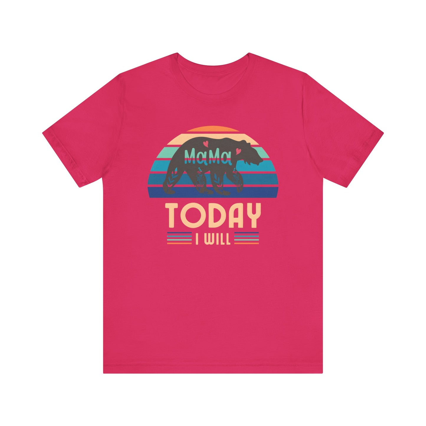 Mama Bear Today I Will Mothers Day T-shirt BELLA CANVAS Short Sleeve Tee