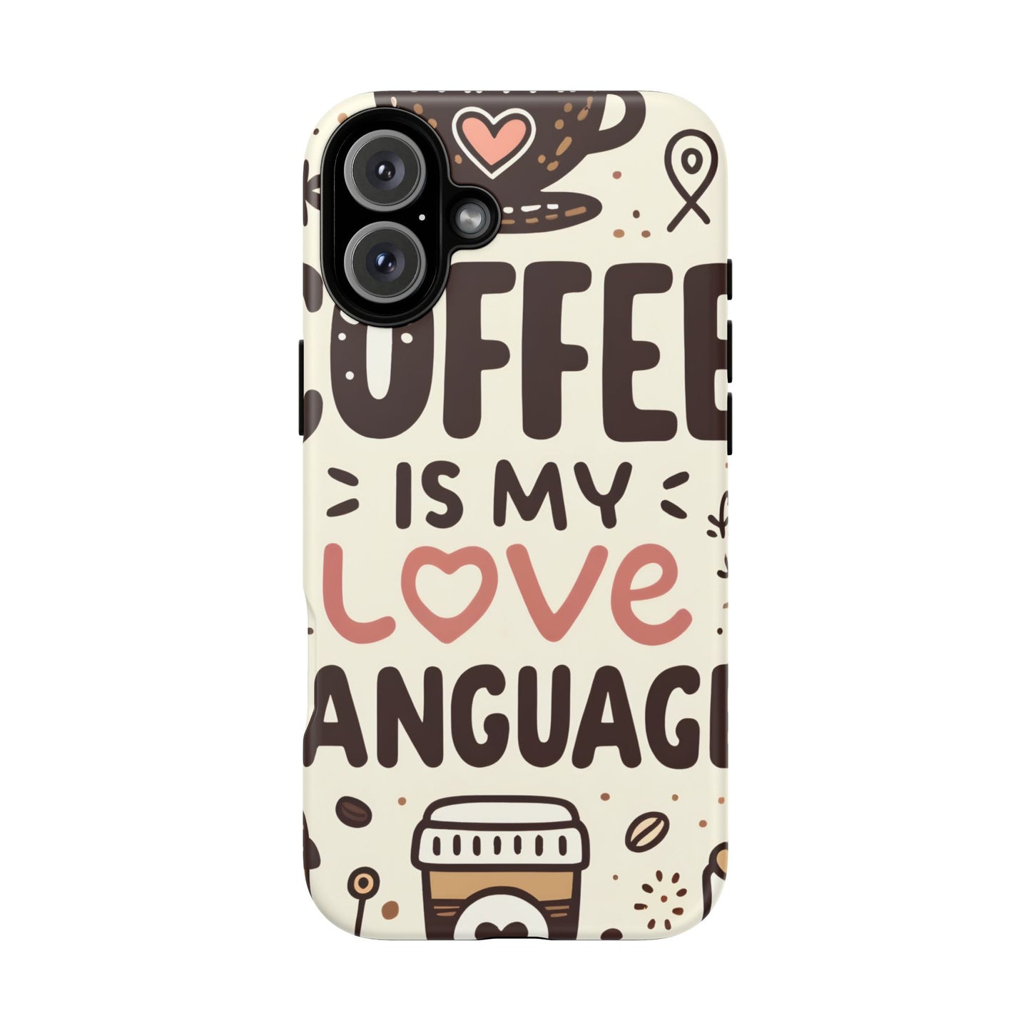 Coffee Is My Love Language Phone Case – Cute Caffeine Quote Design, Coffee Lover Protective Cover