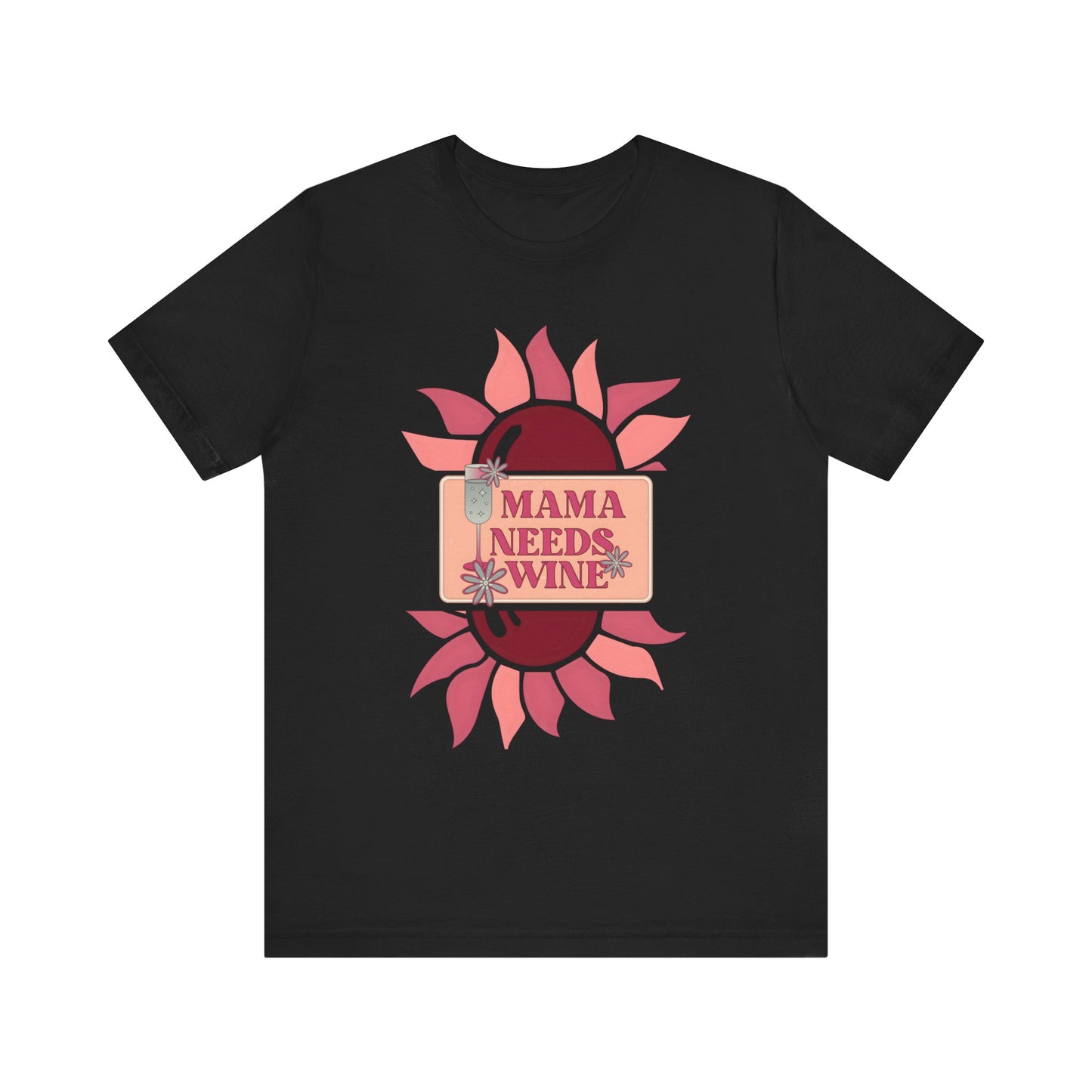 Mama Needs Wine! Mothers Day T-shirt BELLA CANVAS Short Sleeve Tee