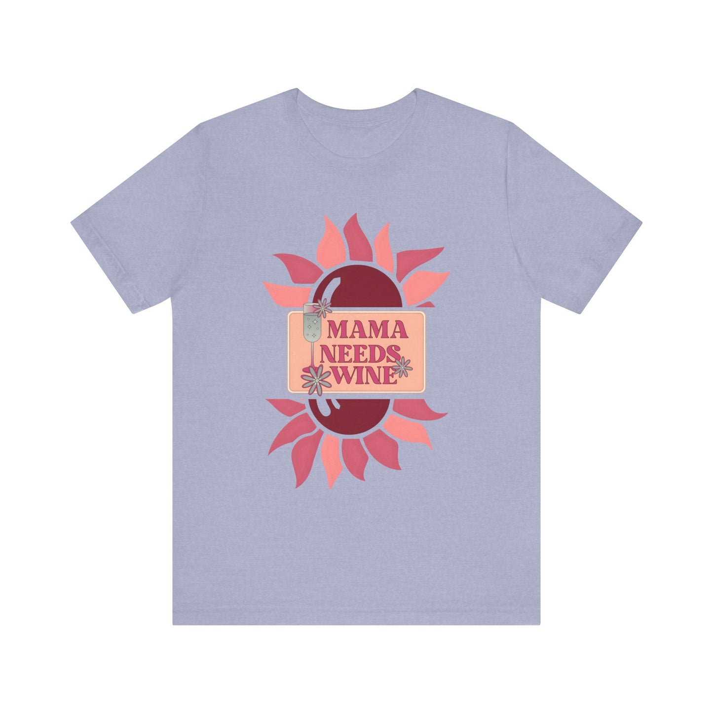 Mama Needs Wine! Mothers Day T-shirt BELLA CANVAS Short Sleeve Tee