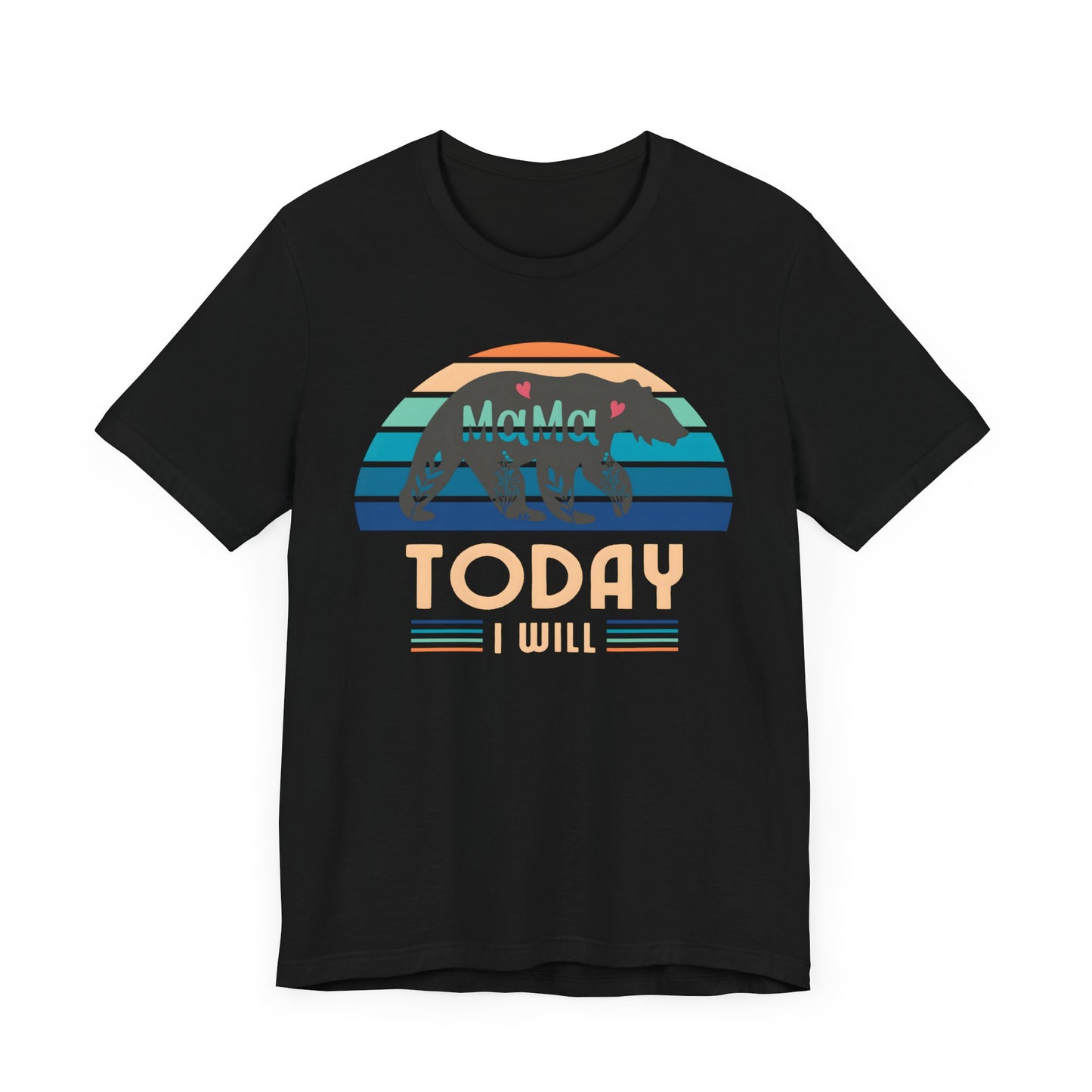 Mama Bear Today I Will Mothers Day T-shirt BELLA CANVAS Short Sleeve Tee