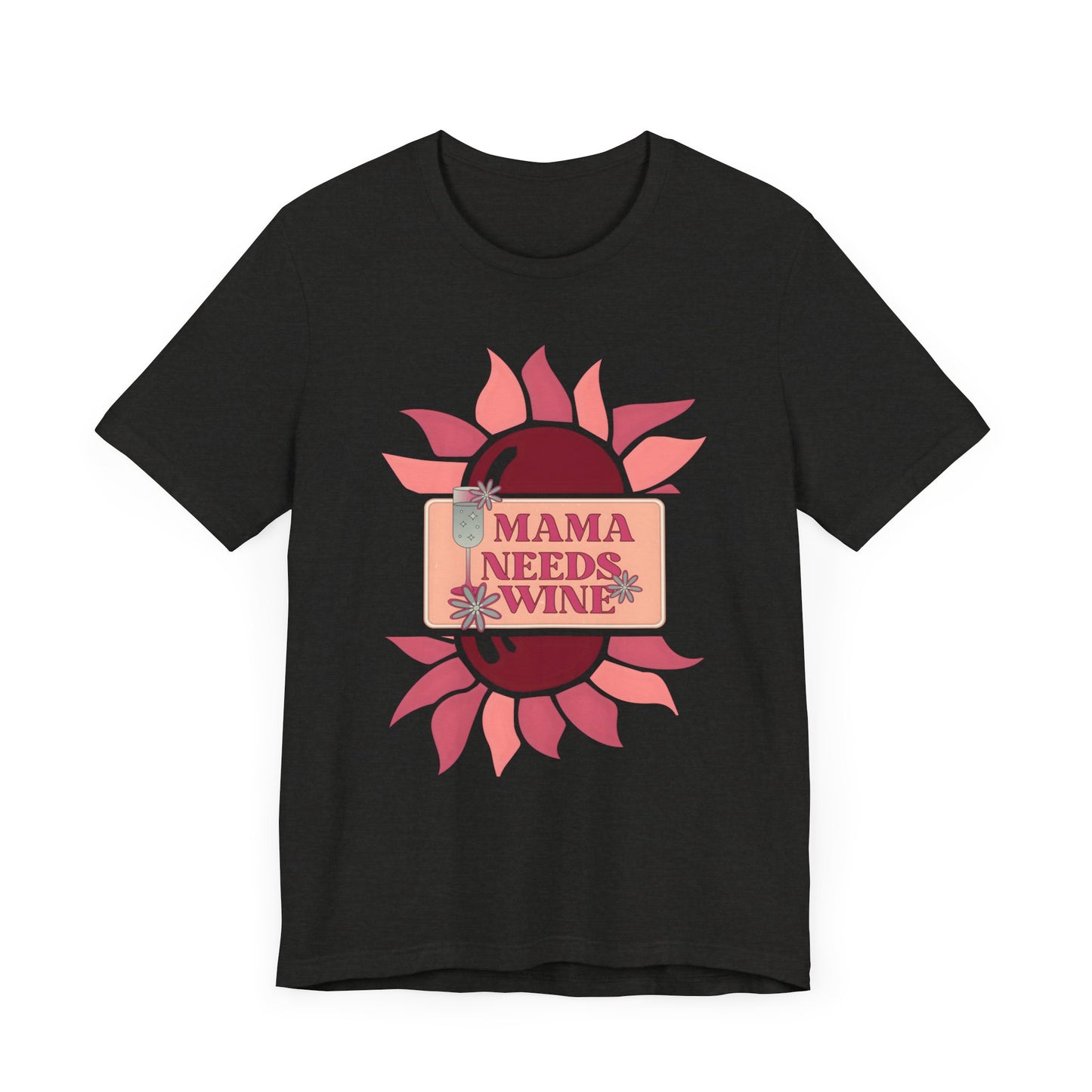 Mama Needs Wine! Mothers Day T-shirt BELLA CANVAS Short Sleeve Tee