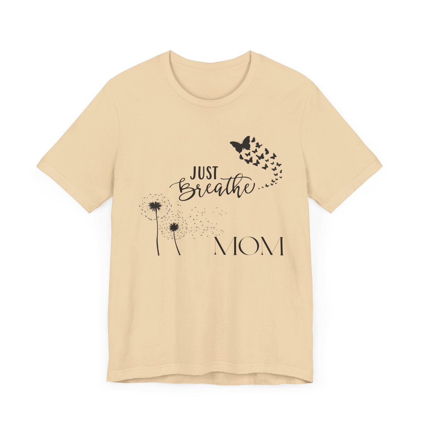 Just Breathe! Mom  Mothers Day T-shirt BELLA CANVAS Short Sleeve Tee