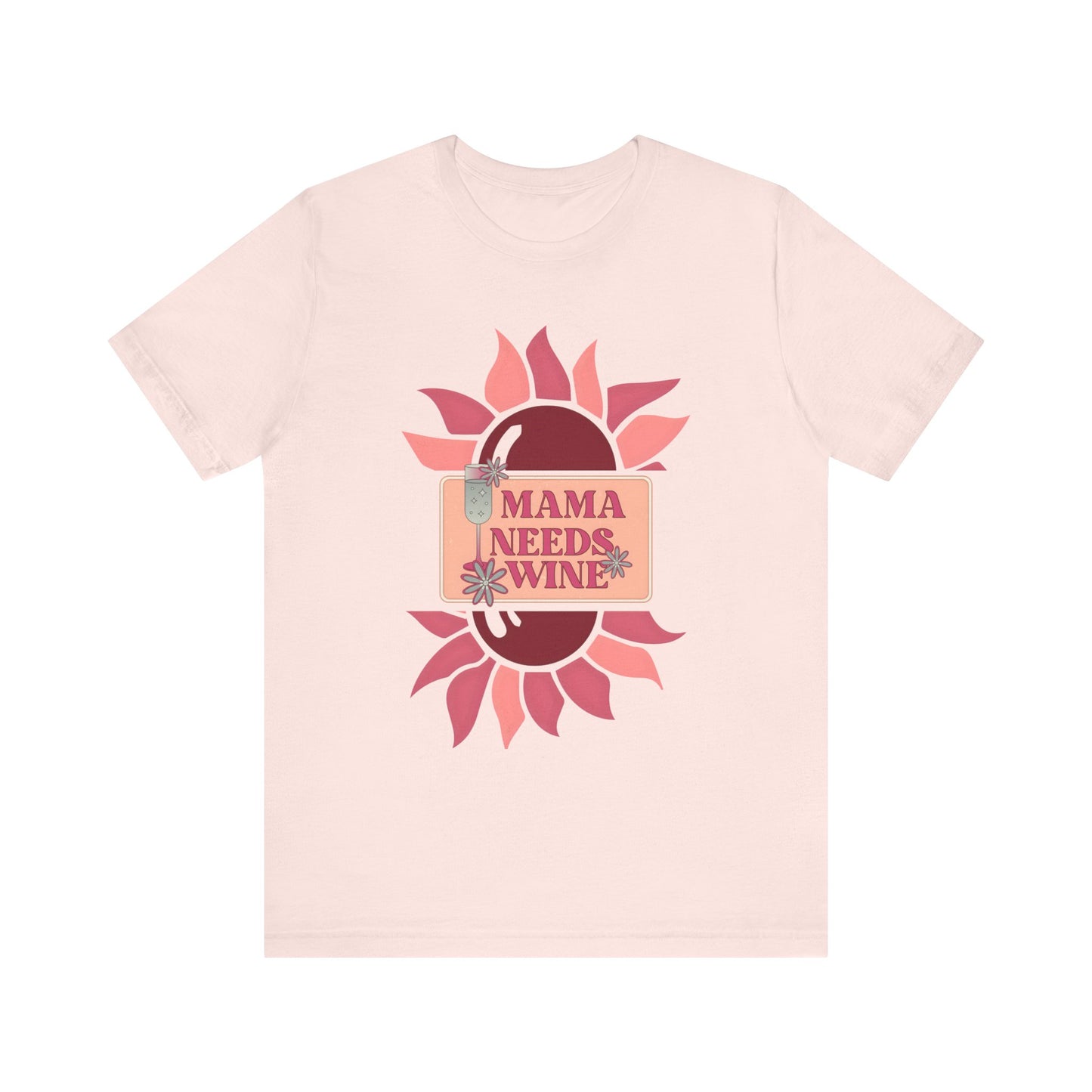 Mama Needs Wine! Mothers Day T-shirt BELLA CANVAS Short Sleeve Tee