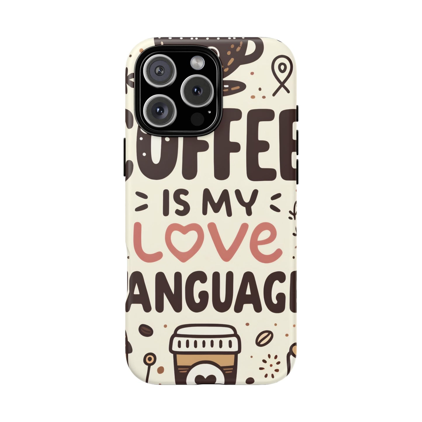 Coffee Is My Love Language Phone Case – Cute Caffeine Quote Design, Coffee Lover Protective Cover