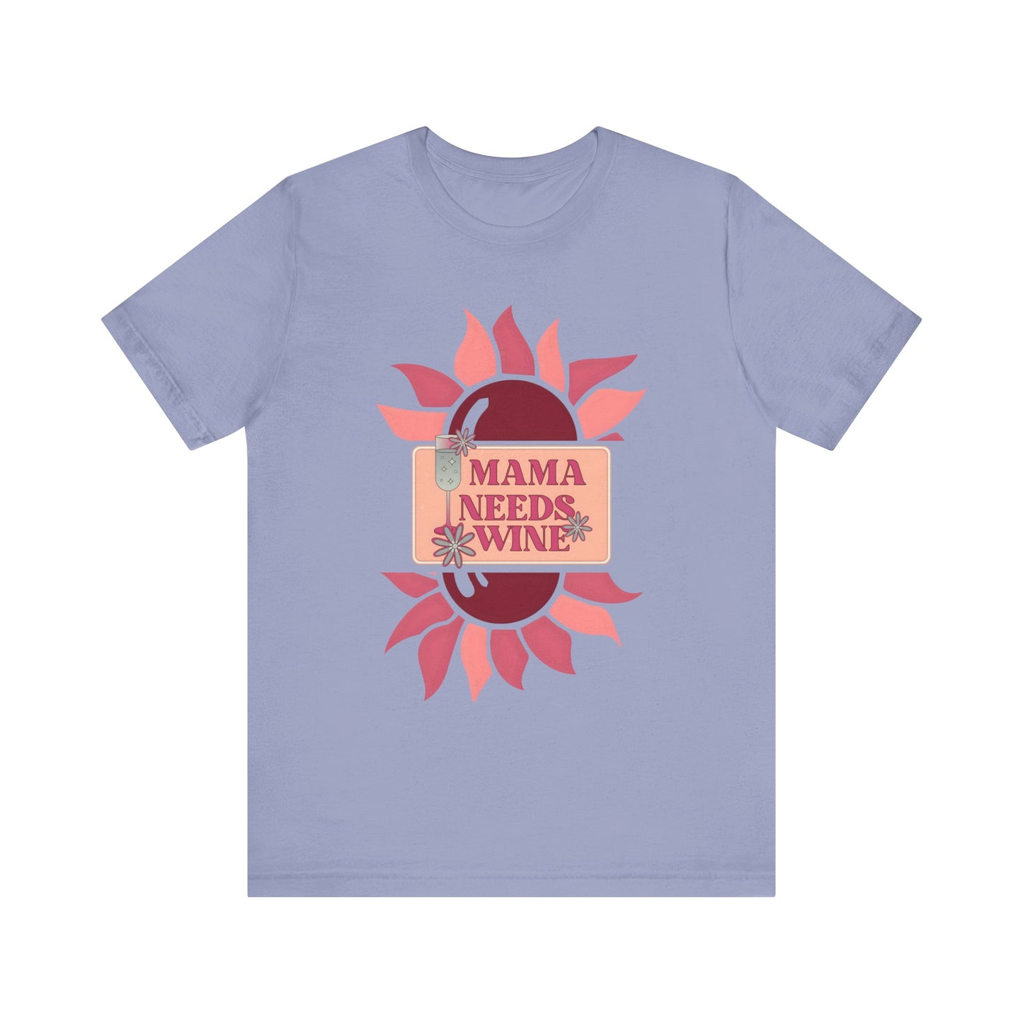 Mama Needs Wine! Mothers Day T-shirt BELLA CANVAS Short Sleeve Tee