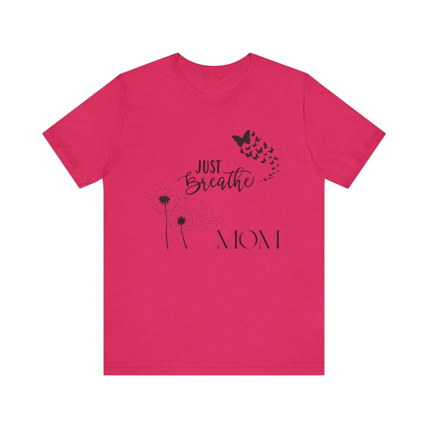 Just Breathe! Mom  Mothers Day T-shirt BELLA CANVAS Short Sleeve Tee