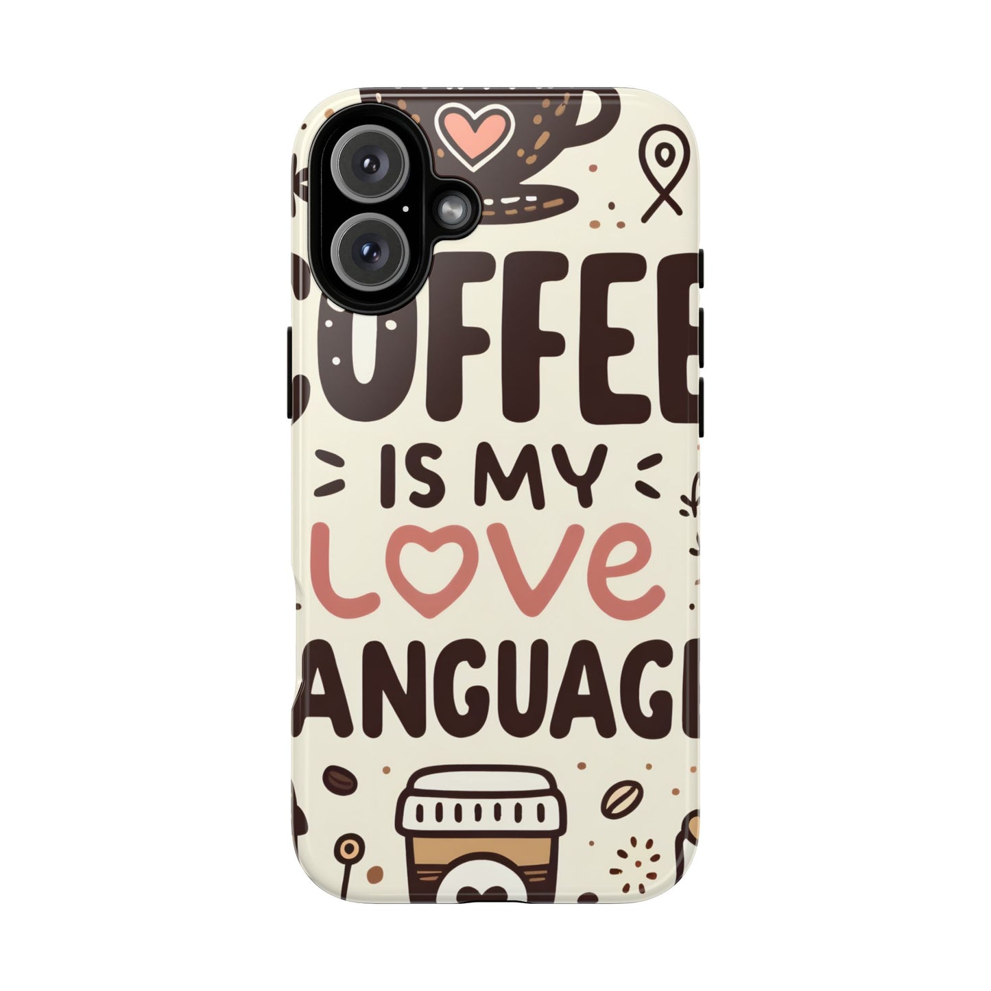 Coffee Is My Love Language Phone Case – Cute Caffeine Quote Design, Coffee Lover Protective Cover