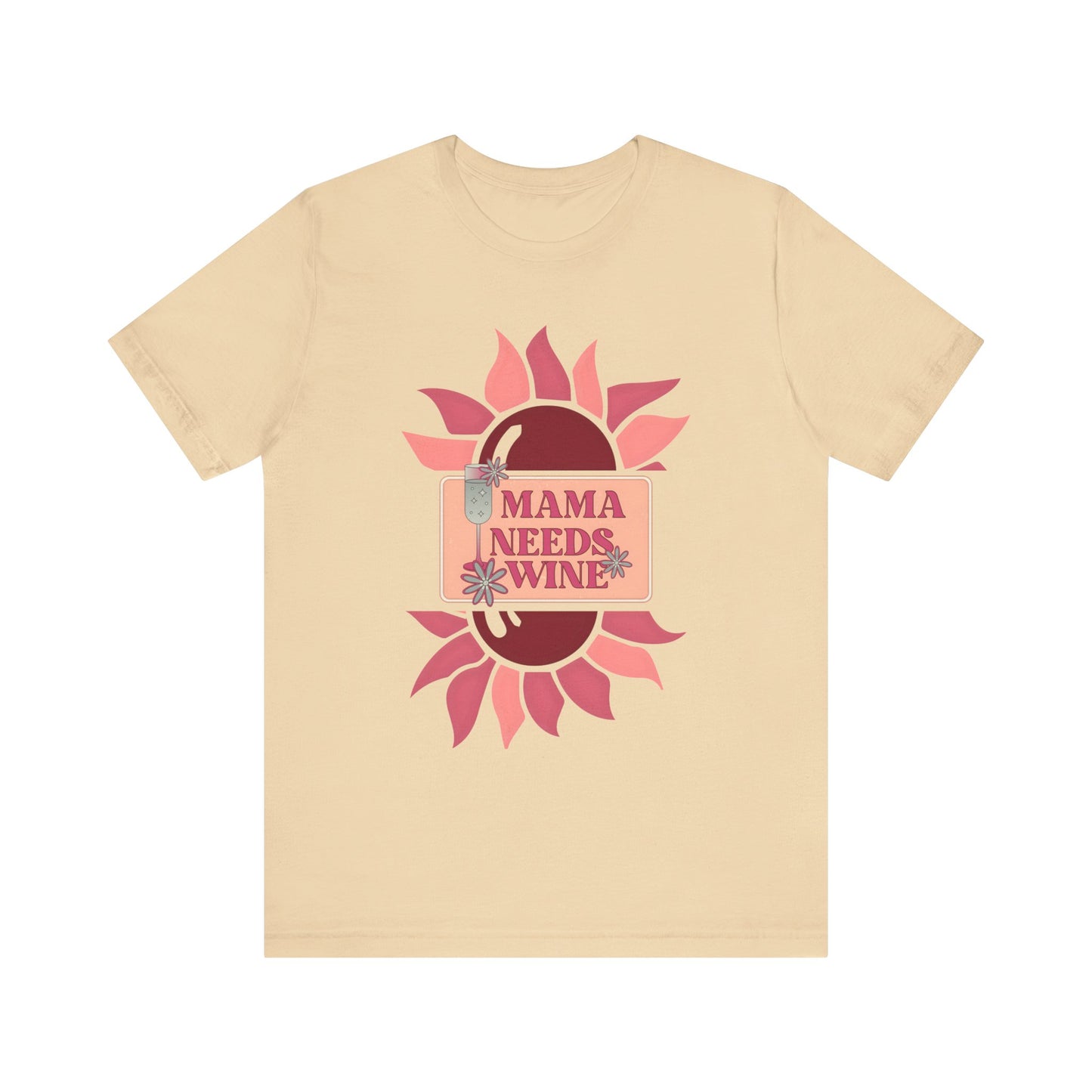 Mama Needs Wine! Mothers Day T-shirt BELLA CANVAS Short Sleeve Tee