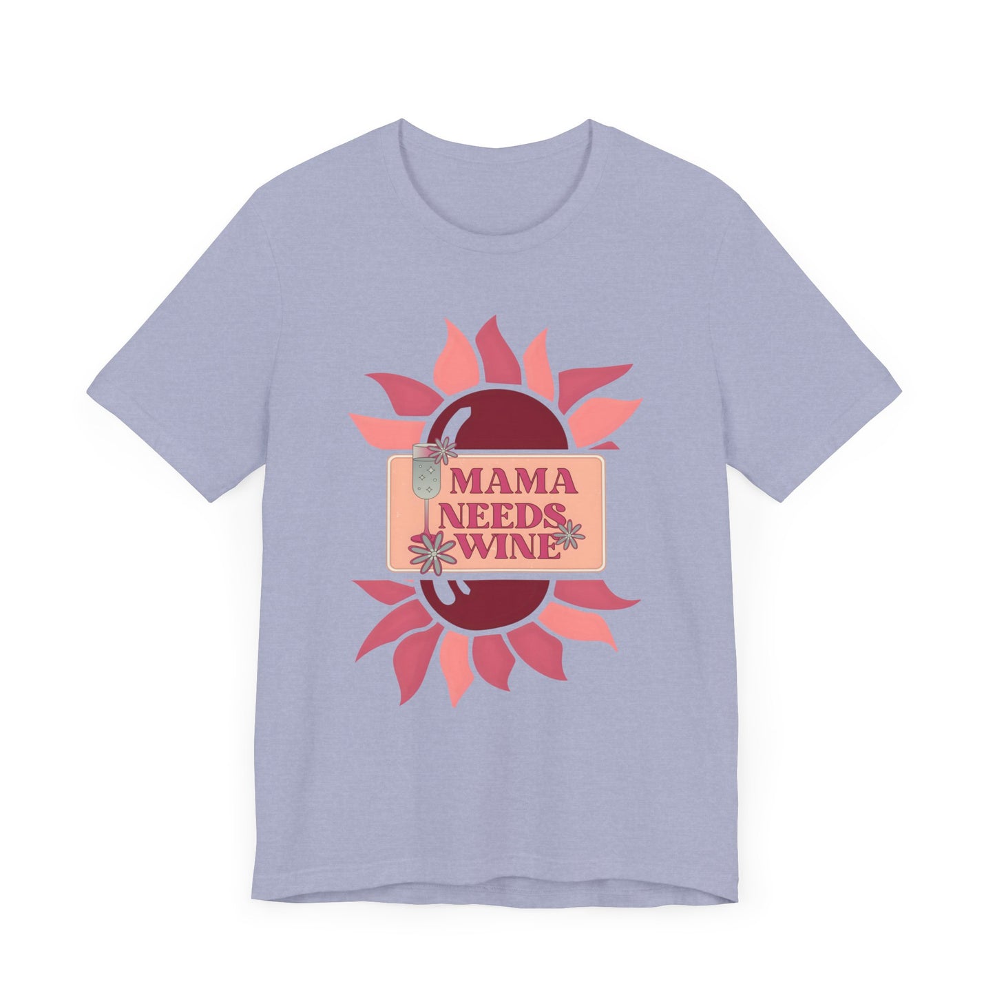 Mama Needs Wine! Mothers Day T-shirt BELLA CANVAS Short Sleeve Tee