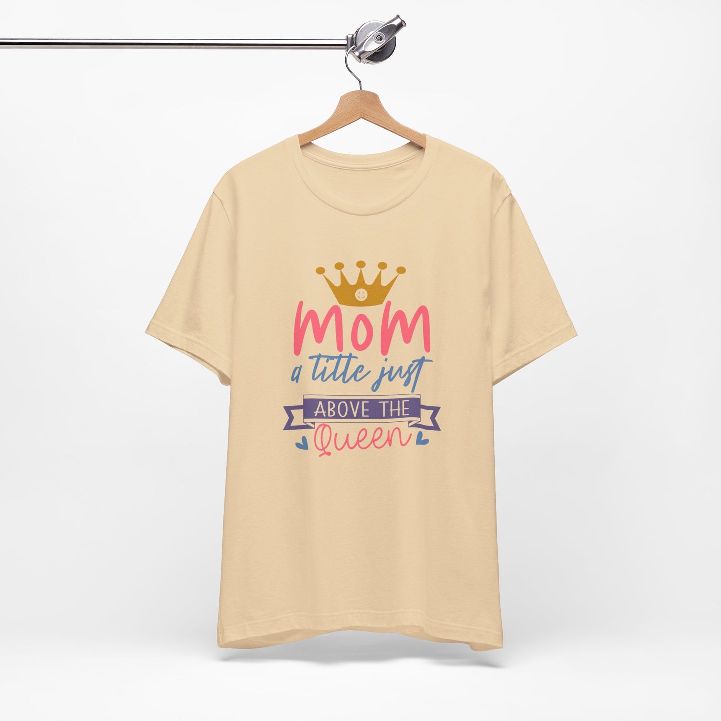 Mom Title Above The Queen! Mothers Day T-shirt BELLA CANVAS Short Sleeve Tee