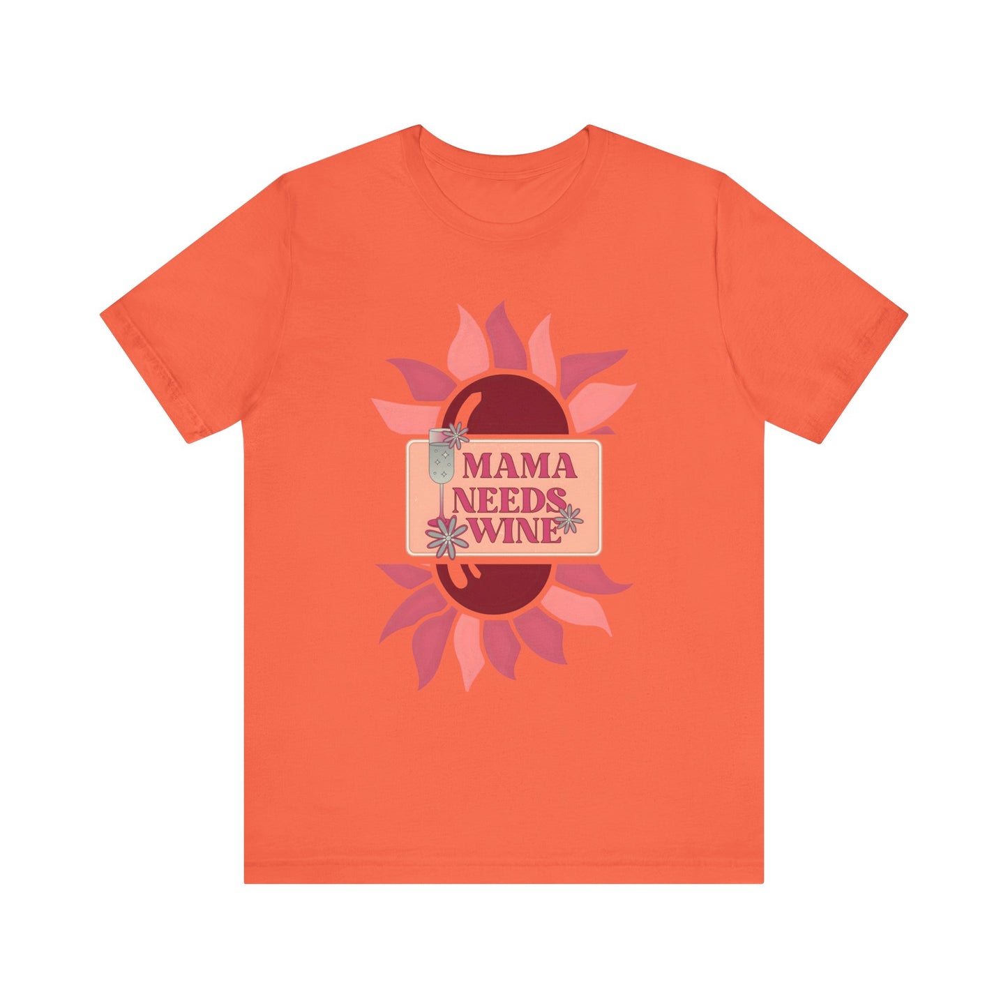 Mama Needs Wine! Mothers Day T-shirt BELLA CANVAS Short Sleeve Tee