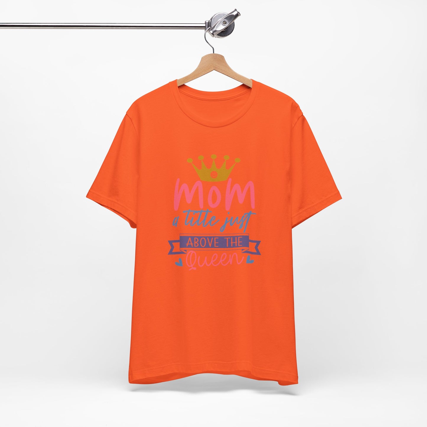 Mom Title Above The Queen! Mothers Day T-shirt BELLA CANVAS Short Sleeve Tee