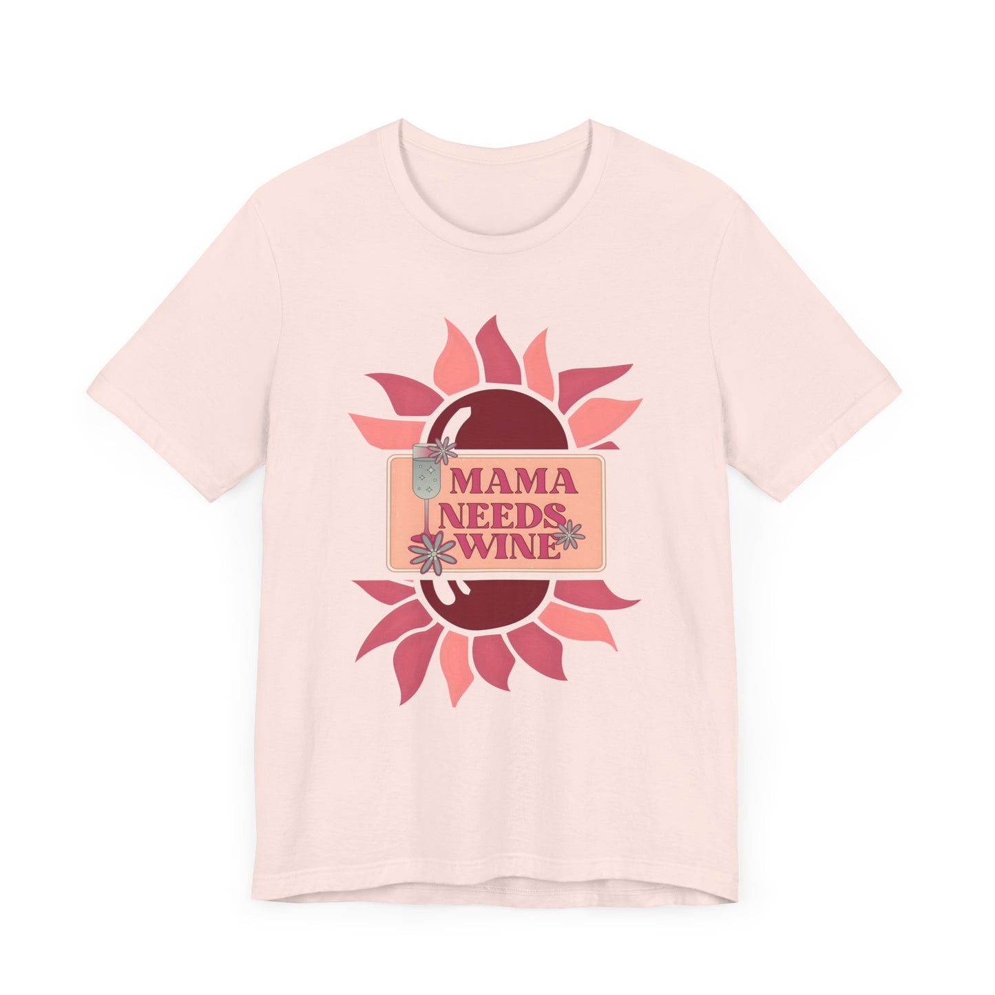 Mama Needs Wine! Mothers Day T-shirt BELLA CANVAS Short Sleeve Tee