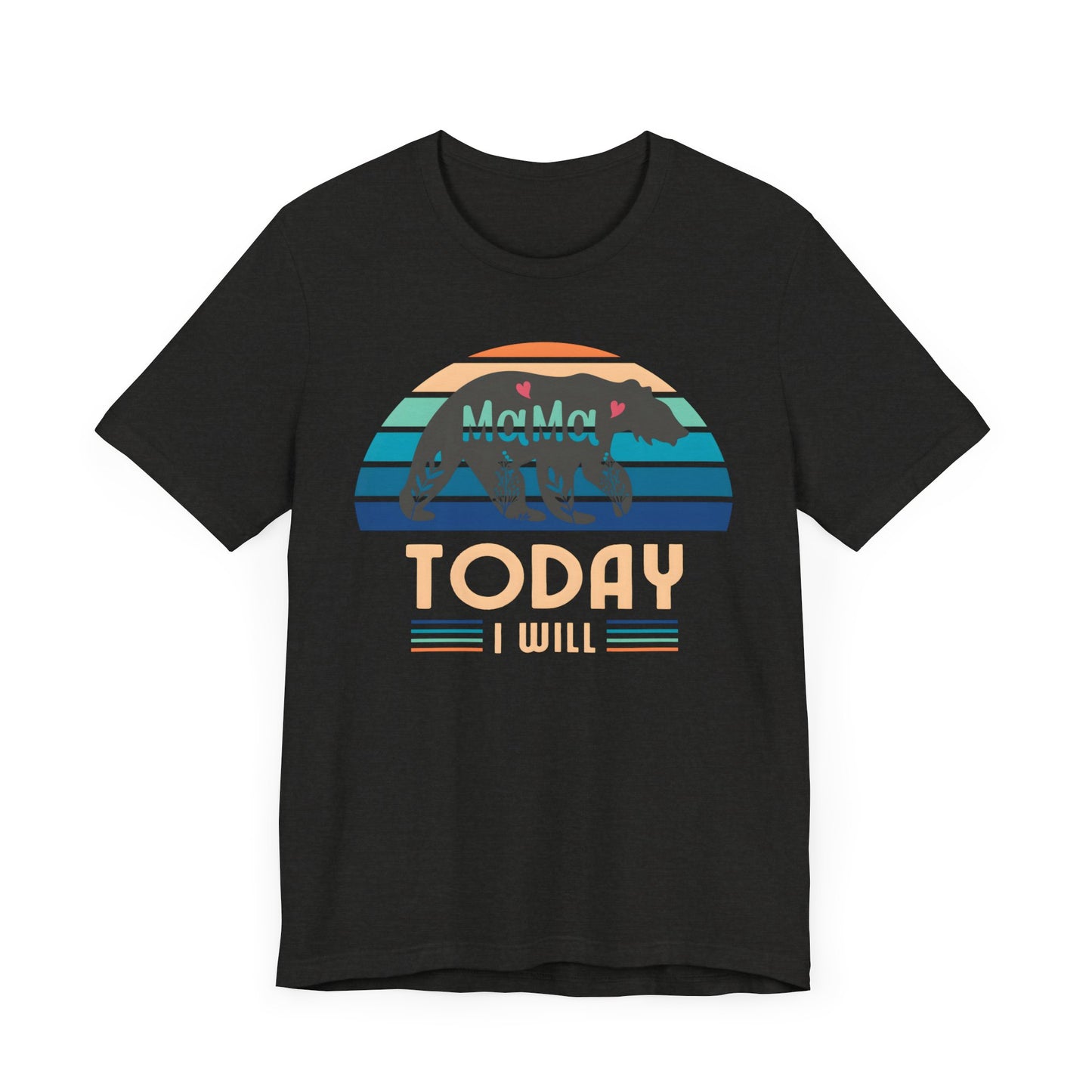 Mama Bear Today I Will Mothers Day T-shirt BELLA CANVAS Short Sleeve Tee