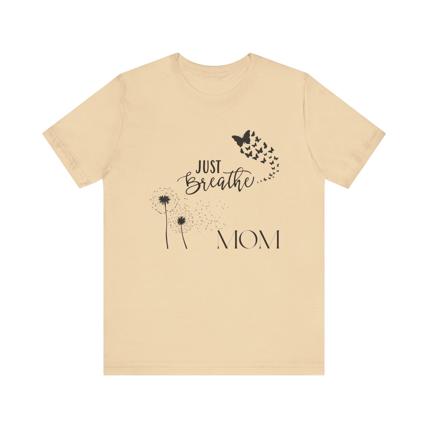 Just Breathe! Mom  Mothers Day T-shirt BELLA CANVAS Short Sleeve Tee