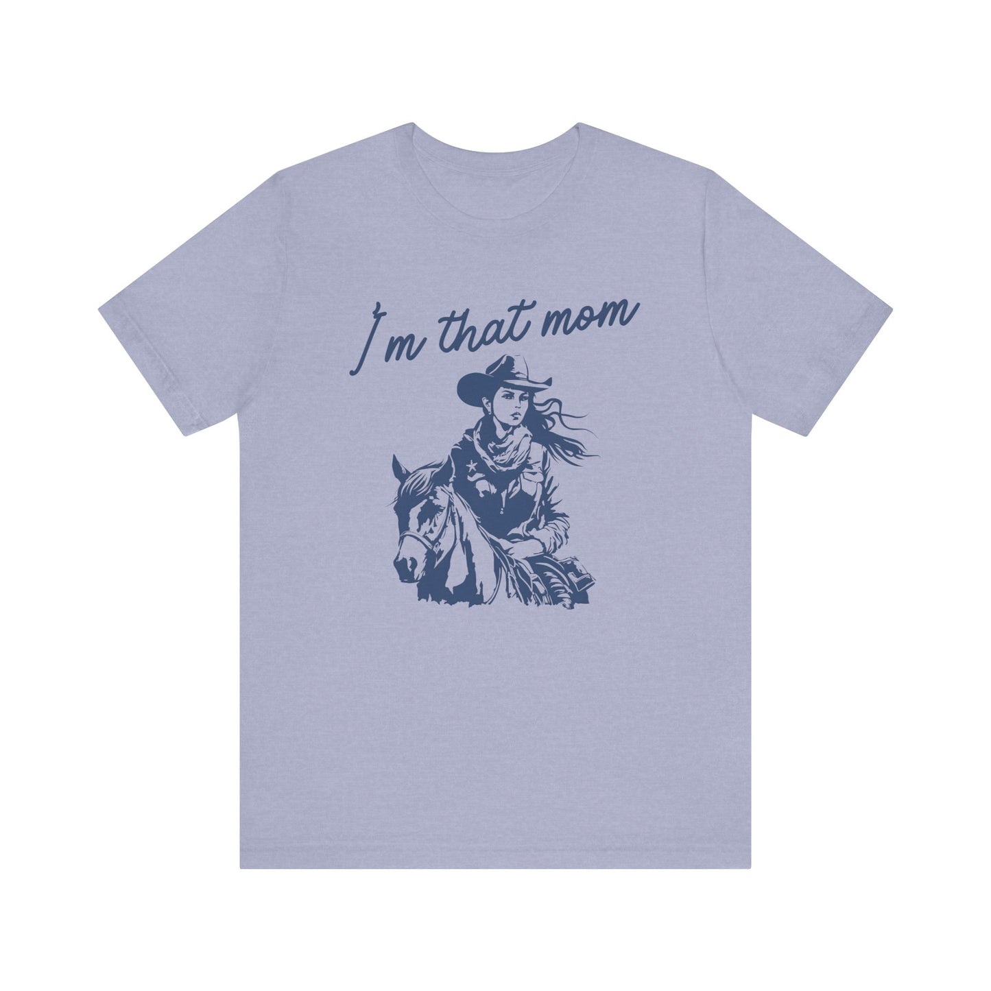 I'm That Mom! Mothers Day T-shirt BELLA CANVAS Short Sleeve Tee