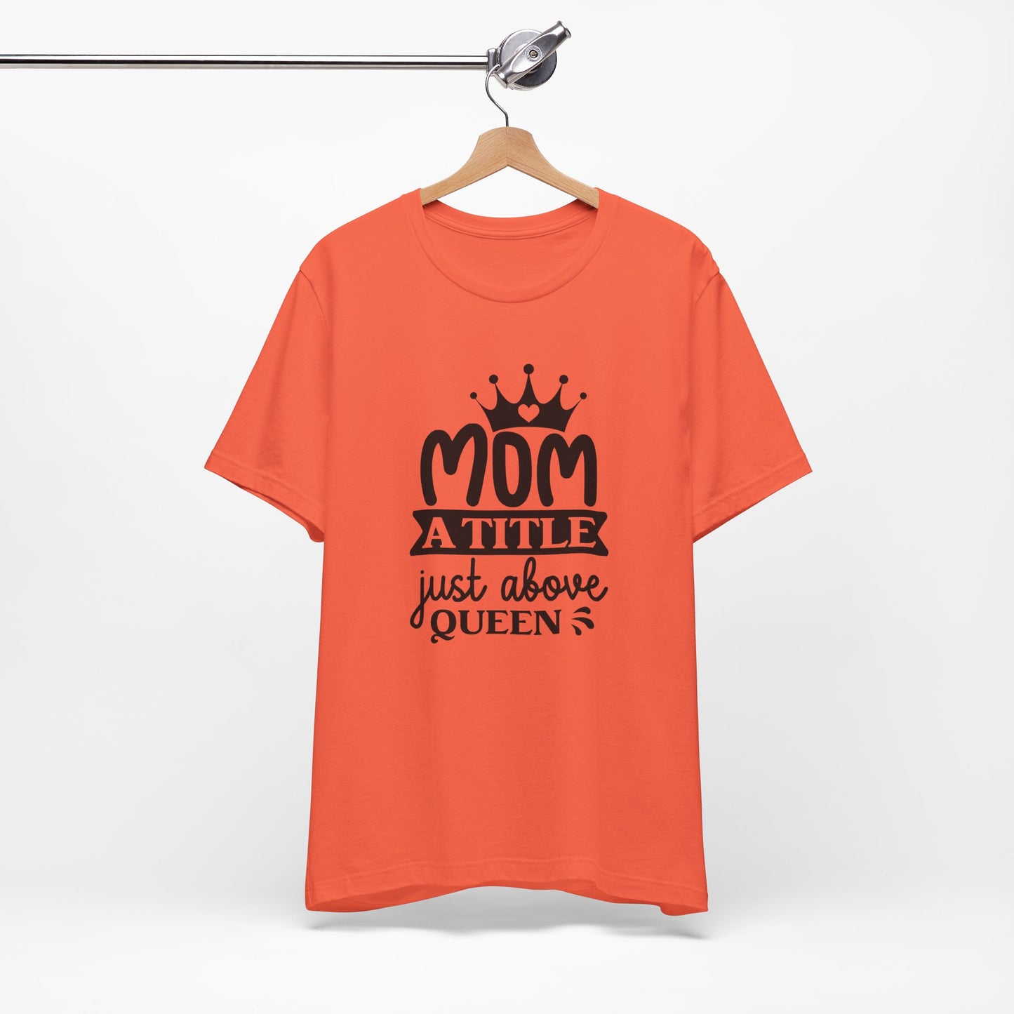 Mom A Title Just Above Queen! Mothers Day T-shirt BELLA CANVAS Short Sleeve Tee