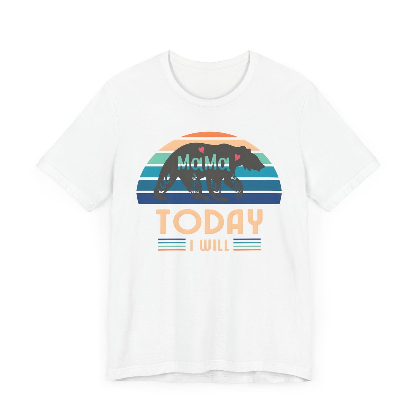 Mama Bear Today I Will Mothers Day T-shirt BELLA CANVAS Short Sleeve Tee