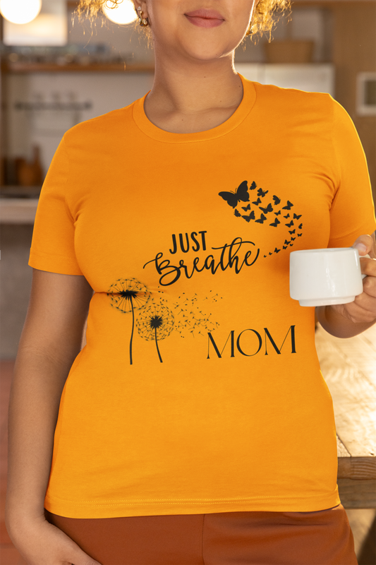 Just Breathe! Mom  Mothers Day T-shirt BELLA CANVAS Short Sleeve Tee